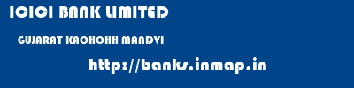 ICICI BANK LIMITED  GUJARAT KACHCHH MANDVI   banks information 
